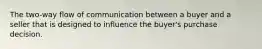 The two-way flow of communication between a buyer and a seller that is designed to influence the buyer's purchase decision.