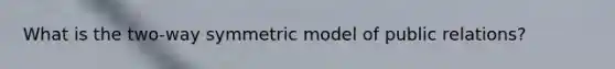 What is the two-way symmetric model of public relations?