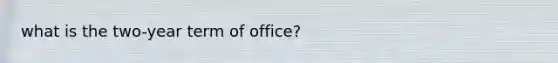 what is the two-year term of office?