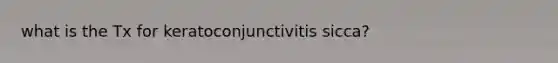 what is the Tx for keratoconjunctivitis sicca?