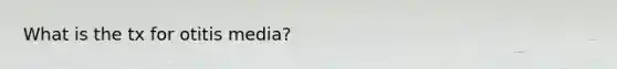 What is the tx for otitis media?