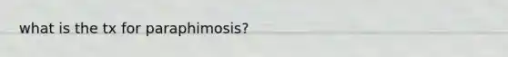 what is the tx for paraphimosis?