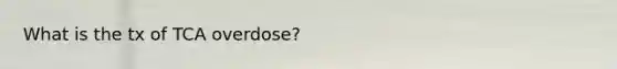 What is the tx of TCA overdose?