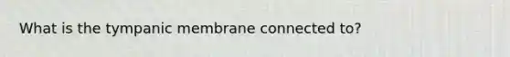 What is the tympanic membrane connected to?