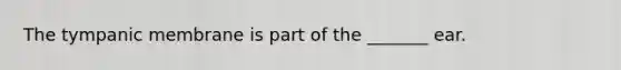 The tympanic membrane is part of the _______ ear.