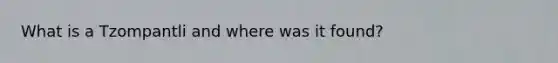 What is a Tzompantli and where was it found?