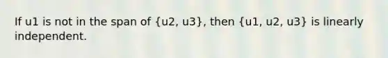 If u1 is not in the span of (u2, u3), then (u1, u2, u3) is linearly independent.