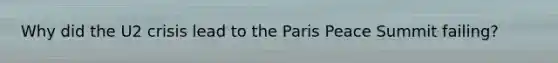 Why did the U2 crisis lead to the Paris Peace Summit failing?