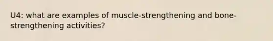 U4: what are examples of muscle-strengthening and bone-strengthening activities?