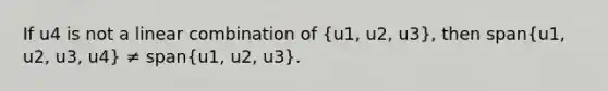 If u4 is not a linear combination of (u1, u2, u3), then span(u1, u2, u3, u4) ≠ span(u1, u2, u3).