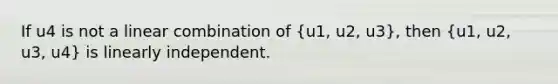 If u4 is not a linear combination of (u1, u2, u3), then (u1, u2, u3, u4) is linearly independent.