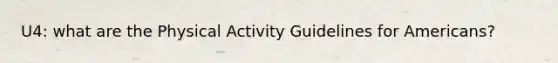 U4: what are the Physical Activity Guidelines for Americans?