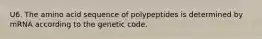 U6. The amino acid sequence of polypeptides is determined by mRNA according to the genetic code.