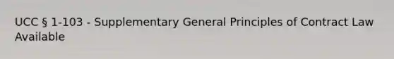 UCC § 1-103 - Supplementary General Principles of Contract Law Available