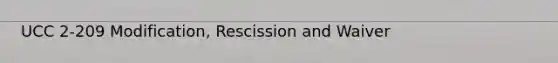 UCC 2-209 Modification, Rescission and Waiver