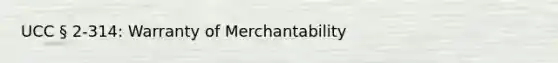 UCC § 2-314: Warranty of Merchantability