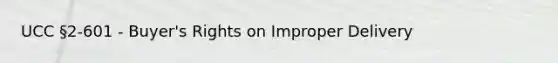 UCC §2-601 - Buyer's Rights on Improper Delivery