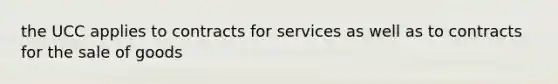 the UCC applies to contracts for services as well as to contracts for the sale of goods