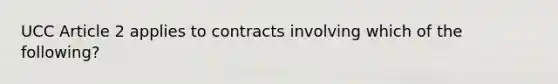 UCC Article 2 applies to contracts involving which of the following?