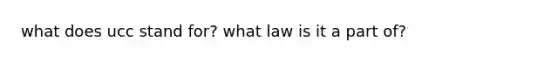 what does ucc stand for? what law is it a part of?