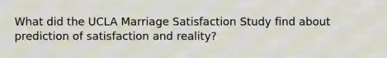 What did the UCLA Marriage Satisfaction Study find about prediction of satisfaction and reality?