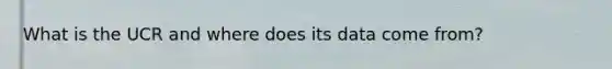What is the UCR and where does its data come from?
