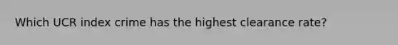 Which UCR index crime has the highest clearance rate?