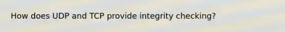 How does UDP and TCP provide integrity checking?