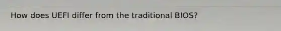 How does UEFI differ from the traditional BIOS?