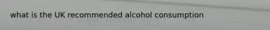 what is the UK recommended alcohol consumption