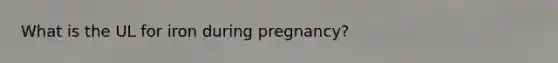 What is the UL for iron during pregnancy?