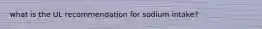 what is the UL recommendation for sodium intake?
