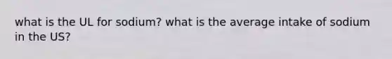 what is the UL for sodium? what is the average intake of sodium in the US?