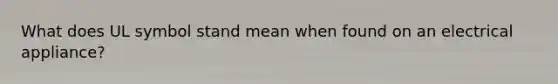 What does UL symbol stand mean when found on an electrical appliance?