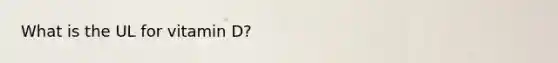 What is the UL for vitamin D?