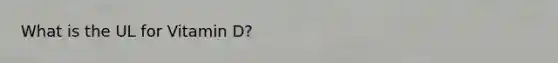 What is the UL for Vitamin D?