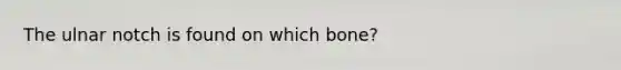 The ulnar notch is found on which bone?