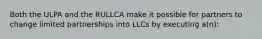 Both the ULPA and the RULLCA make it possible for partners to change limited partnerships into LLCs by executing a(n):