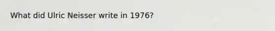 What did Ulric Neisser write in 1976?