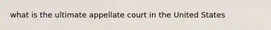 what is the ultimate appellate court in the United States