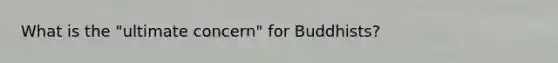 What is the "ultimate concern" for Buddhists?