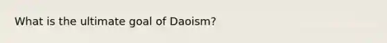 What is the ultimate goal of Daoism?