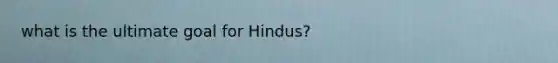 what is the ultimate goal for Hindus?