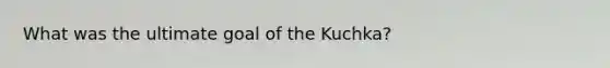 What was the ultimate goal of the Kuchka?