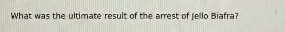 What was the ultimate result of the arrest of Jello Biafra?