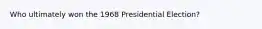 Who ultimately won the 1968 Presidential Election?