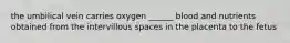 the umbilical vein carries oxygen ______ blood and nutrients obtained from the intervillous spaces in the placenta to the fetus