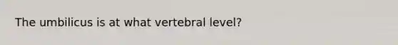 The umbilicus is at what vertebral level?