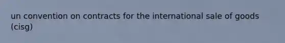 un convention on contracts for the international sale of goods (cisg)