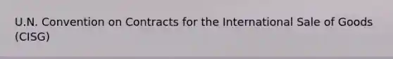 U.N. Convention on Contracts for the International Sale of Goods (CISG)